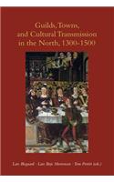 Guilds, Towns & Cultural Transmission in the North, 1300-1500