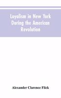 Loyalism in New York during the American Revolution