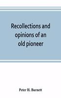 Recollections and opinions of an old pioneer