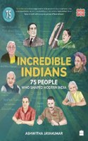 Incredible Indians: 75 People Who Shaped Modern India