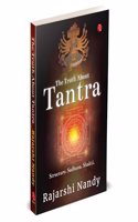 The Truth About Tantra: Structure. Sadhana. Shakti