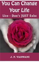 You Can Change Your Life: Live - Don't Just Exist