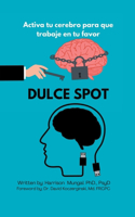 Dulce Spot: Activa tu cerebro para que trabaje en tu favor