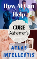 How AI Can Help Cure Alzheimer's: Advancing Brain Research and Memory Restoration(How AI Can Help)