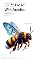 ESP32 For IoT With Arduino: With Full Code Samples