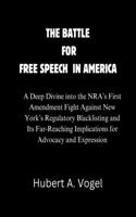 Battle for Free Speech in America: A Deep Divine into the NRA's First Amendment Fight Against New York's Regulatory Blacklisting and Its Far-Reaching Implications for Advocacy and Exp