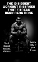 The 8 Biggest Workout Mistakes: How to Avoid the Biggest Workout Mistakes