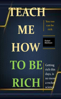 Teach Me How to Be Rich: The more teachings on how to get rich, gifted, experienced, and associated you are, the more important chances you will get to become rich.