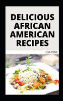 Delicious African American Recipes: Easy, Delectable Homemade Black American Meal Recipes