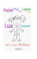 Paint, Play, and Learn with Lua: It's Lua's Birthday (Activities and Coloring Book for Toddler)
