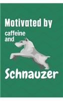 Motivated by caffeine and Schnauzer