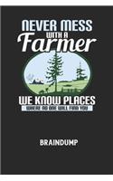 NEVER MESS WITH A FARMER WE KNOW PLACES WHERE NO ONE WILL FIND YOU - Braindump