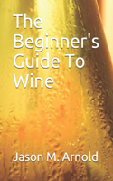 Beginner's Guide To Wine
