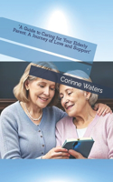 "A Guide to Caring for Your Elderly Parent: A Journey of Love and Support"