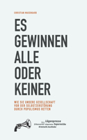 Es gewinnen alle oder keiner: Wie Sie unsere Gesellschaft vor der Selbstzerstörung durch Populismus retten