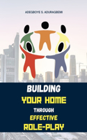 Building Your Home Through Effective Role-Play
