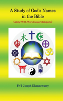 A Study of Godâ€™s Names in the Bible: (Along With World Major Religions) Volume 1