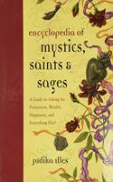 Encyclopedia of Mystics, Saints & Sages: A Guide to Asking for Protection, Wealth, Happiness, and Everything Else!(Witchcraft & Spells)