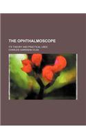 Ophthalmoscope; Its Theory and Practical Uses: (English)