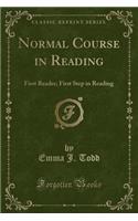 Normal Course in Reading: First Reader; First Step in Reading (Classic Reprint)