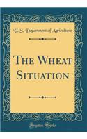 The Wheat Situation (Classic Reprint)