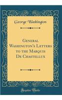 General Washington's Letters to the Marquis de Chastellux (Classic Reprint)