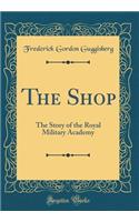 The Shop: The Story of the Royal Military Academy (Classic Reprint)