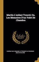 Martin L'enfant Trouvé; Ou, Les Memoires D'un Valet De Chambre