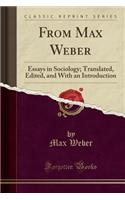 From Max Weber: Essays in Sociology; Translated, Edited, and with an Introduction (Classic Reprint)