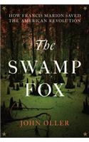 The Swamp Fox: How Francis Marion Saved the American Revolution