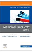 Immunology Laboratory Testing, an Issue of the Clinics in Laboratory Medicine