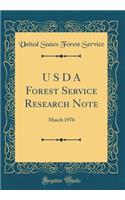 U S D A Forest Service Research Note: March 1976 (Classic Reprint)