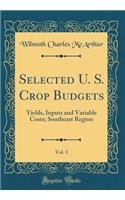 Selected U. S. Crop Budgets, Vol. 1: Yields, Inputs and Variable Costs; Southeast Region (Classic Reprint)