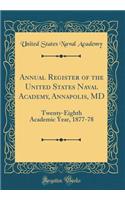 Annual Register of the United States Naval Academy, Annapolis, MD: Twenty-Eighth Academic Year, 1877-78 (Classic Reprint)