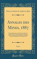 Annales Des Mines, 1887, Vol. 6: Partie Administrative, Ou Recueil de Lois, Dï¿½crets, Arrï¿½tï¿½s Et Autres Actes Concernant Les Mines, Les Carriï¿½res, Les Sources d'Eaux Minï¿½rales, Les Appareils ï¿½ Vapeur Et l'Exploitation Des Chemins de Fer