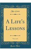 A Life's Lessons, Vol. 1 of 3 (Classic Reprint)