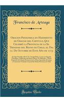 Oracion Panegyrica En Hazimiento de Gracias del Capitulo, Que Celebrï¿½ La Provincia de la Ss. Trinidad del Reyno de Chile, El Dia 12. de Octubre de Este Aï¿½o de 1715: En Que Presidio El R. P. Fr. Ioseph Palos, Lector En Sagrada Theologia, Calific: En Que Presidio El R. P. Fr. Ioseph Palos, Lector En Sagrada Theologia, Calificador del