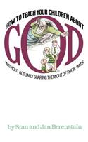 How to Teach Your Children about God: Without Actually Scaring Them Out of Their Wits: Without Actually Scaring Them Out of Their Wits