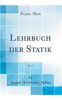 Lehrbuch Der Statik, Vol. 1 (Classic Reprint)