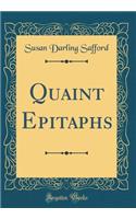 Quaint Epitaphs (Classic Reprint)