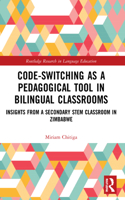 Code-Switching as a Pedagogical Tool in Bilingual Classrooms: Insights from a Secondary STEM Classroom in Zimbabwe(Routledge Research in Language Education)