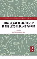 Theatre and Dictatorship in the Luso-Hispanic World