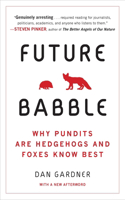 Future Babble: Future Babble: Why Pundits Are Hedgehogs and Foxes Know Best