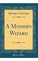 A Modern Wizard (Classic Reprint)