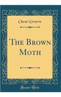 The Brown Moth (Classic Reprint)