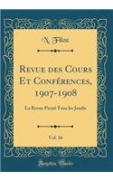 Revue Des Cours Et Confï¿½rences, 1907-1908, Vol. 16: La Revue Parait Tous Les Jeudis (Classic Reprint)