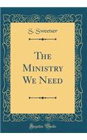 The Ministry We Need (Classic Reprint)