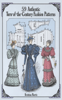 59 Authentic Turn-of-the-Century Fashion Patterns: (Dover Fashion and Costumes)