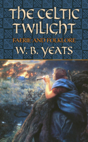 The Celtic Twilight: Faerie and Folklore(Celtic, Irish)