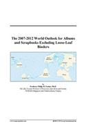 The 2007-2012 World Outlook for Albums and Scrapbooks Excluding Loose-Leaf Binders
